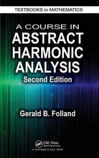 Enlarge image Cover: A Course in Abstract Harmonic Analysis - Chapman & Hall/CRC