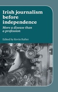 Cover: Irish Journalism Before Independence - Manchester University Press