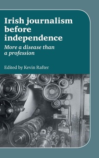 Enlarge image Cover: Irish Journalism Before Independence - Manchester University Press