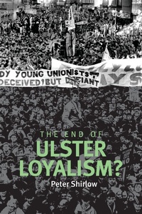 Enlarge image Cover: The End of Ulster Loyalism? - Manchester University Press