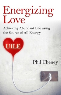 Enlarge image Cover: Energizing Love - Achieving Abundant Life using the Source of All Energy, UILE - Christian Alternative