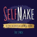 Cover: Self Make: 50 Tips to Create a Life Well-lived - Lynch Press
