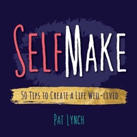 Enlarge image Cover: Self Make: 50 Tips to Create a Life Well-lived - Lynch Press
