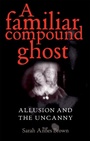 Cover: A Familiar Compound Ghost - Manchester University Press