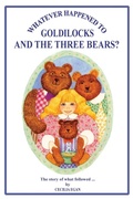 Cover: Whatever Happened to Goldilocks and The Three Bears? - Quillpen Pty Ltd T/A Leaves of Gold Press