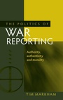 Cover: The Politics of War Reporting - Manchester University Press