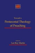 Cover: Toward a Pentecostal Theology of Preaching - CPT Press