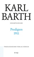 Cover: Karl Barth Gesamtausgabe / Predigten 1911 - Theologischer Verlag Z&uuml;rich