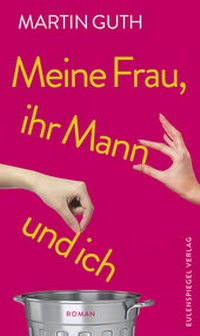 Enlarge image Cover: Meine Frau, ihr Mann und ich - Eulenspiegel Verlagsgruppe Buchverlage
