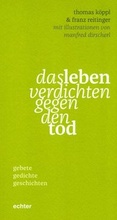 Cover: das leben verdichten gegen den tod - Echter
