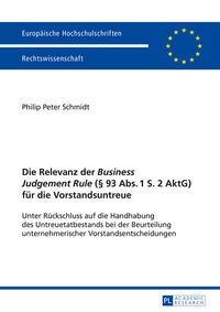 Abbildung von: Die Relevanz der «Business Judgement Rule» (§ 93 Abs. 1 S. 2 AktG) für die Vorstandsuntreue - Peter Lang Verlag