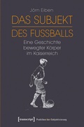 Cover: Das Subjekt des Fu&szlig;balls - transcript