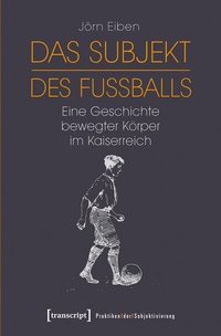 Abbildung von: Das Subjekt des Fußballs - transcript