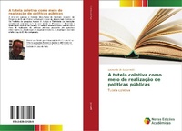 Abbildung von: A tutela coletiva como meio de realizacao de politicas publicas - Novas Edições Acadêmicas