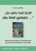 Cover: "So sehr hat Gott die Welt geliebt ." - Verlag f&uuml;r Kultur und Wissenschaft
