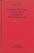 Cover: Transalpine Beziehungen der Karolingerzeit im Spiegel der Gedenk&uuml;berlieferung - Monumenta Germaniae Historica