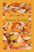 Cover: Jan A. und die Momente des Gl&uuml;cks - BS-Verlag-Rostock
