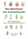 Cover: Die Abenteuer der Gem&uuml;sebande. Band 1: Die Gem&uuml;sekinder brechen auf. - Arykanda Verlag