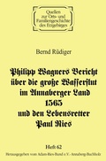 Cover: Philipp Wagners Bericht &uuml;ber die gro&szlig;e Wasserflut im Annaberger Land 1565 und den Lebensretter Paul Ries - Adam-Ries-Bund