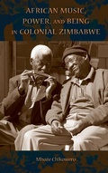 Cover: African Music, Power, and Being in Colonial Zimbabwe - Indiana University Press