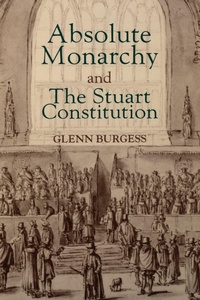Enlarge image Cover: Absolute Monarchy and the Stuart Constitution - Yale University Press