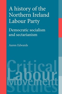 Enlarge image Cover: A History of the Northern Ireland Labour Party - Manchester University Press