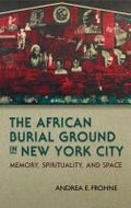 Cover: The African Burial Ground in New York City - Syracuse University Press