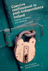 Enlarge image Cover: Coercive Confinement in Ireland - Manchester University Press