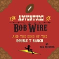 Cover: The Adventure of Bob Wire and the King of the Double T Ranch - MINDSTIR MEDIA
