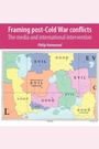 Cover: Framing Post-Cold War Conflicts - Manchester University Press