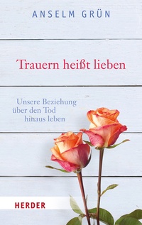 Abbildung von: Trauern heißt lieben - Verlag Herder
