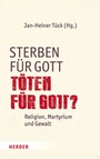 Bild: Sterben für Gott - Töten für Gott? - Verlag Herder