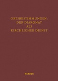 Cover: Ortsbestimmungen: Der Diakonat als kirchlicher Dienst - Verlag Herder