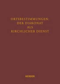 Abbildung von: Ortsbestimmungen: Der Diakonat als kirchlicher Dienst - Verlag Herder