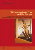 Cover: Die konstruierte Frau und ihr K&ouml;rper - Psychosozial-Verlag