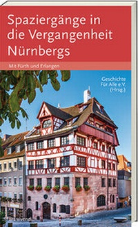 Abbildung von: Spaziergänge in die Vergangenheit Nürnbergs, Fürth, Erlangen - ars vivendi