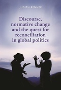 Cover: Discourse, Normative Change and the Quest for Reconciliation in Global Politics - Manchester University Press