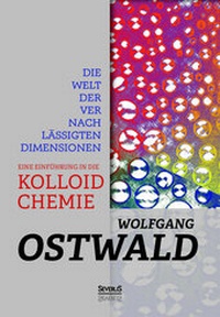 Abbildung von: Die Welt der vernachlässigten Dimensionen: Eine Einführung in die Kolloidchemie - SEVERUS Verlag