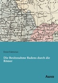 Cover: Die Besitznahme Badens durch die R&ouml;mer - Auxo Verlag