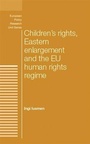Cover: Children's Rights, Eastern Enlargement and the Eu Human Rights Regime - Manchester University Press