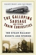Cover: The Galloping Sausage and Other Train Curiosities - The History Press Ltd