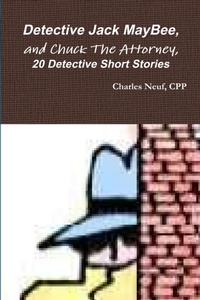 Abbildung von: Detective Jack Maybee, and Chuck the Attorney, 20 Detective Short Stories - Lulu.com