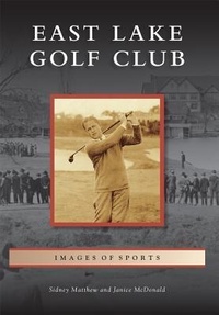 Abbildung von: East Lake Golf Club - Arcadia Publishing (SC)