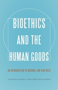 Cover: Bioethics and the Human Goods - Georgetown University Press