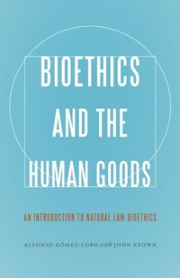 Enlarge image Cover: Bioethics and the Human Goods - Georgetown University Press