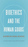 Cover: Bioethics and the Human Goods - Georgetown University Press