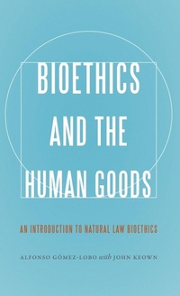 Enlarge image Cover: Bioethics and the Human Goods - Georgetown University Press