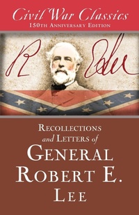 Enlarge image Cover: Recollections and Letters of General Robert E. Lee (Civil War Classics) - Diversion Books