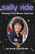 Cover: Sally Ride - America's First Woman Astronaut - Ardent Writer Press, LLC