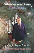 Cover: Wernher von Braun - Space Scientist - Ardent Writer Press, LLC